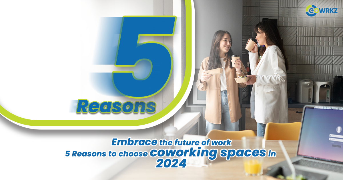 You are currently viewing Embrace the Future of Work: 5 Reasons to Choose Coworking Spaces in 2024