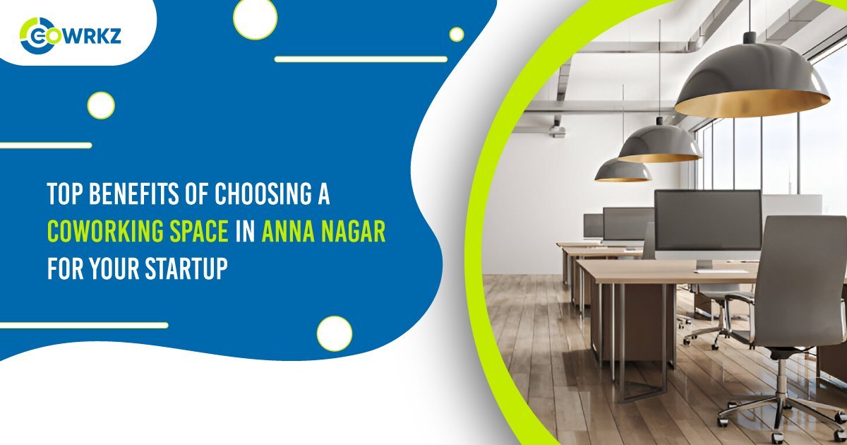 Read more about the article Top Benefits of Choosing a Coworking Space in Anna Nagar for Your Startup