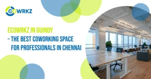 Read more about the article Why Ecowrkz in Guindy is the Ultimate Coworking Space for Chennai’s Professionals 